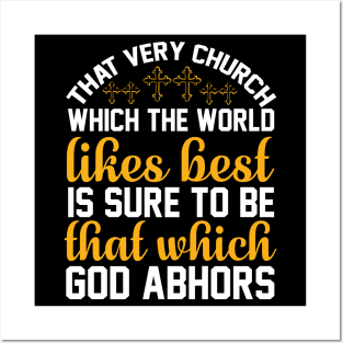 That very church which the world likes best is sure to be that which God abhors Posters and Art